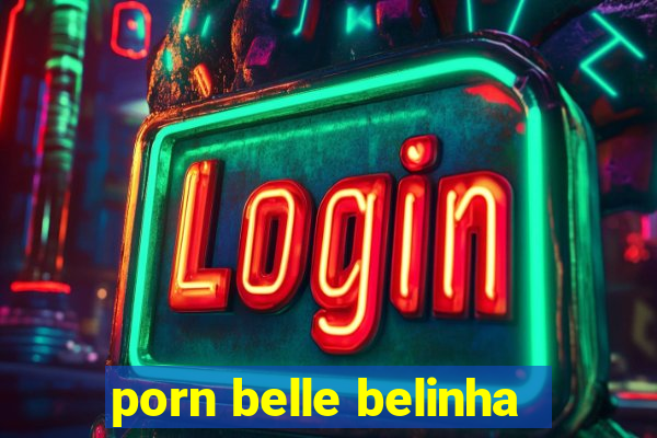 porn belle belinha